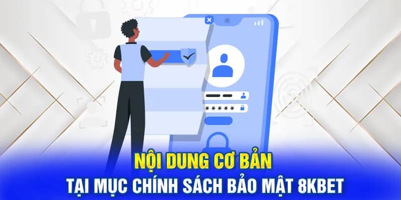 Các nội dung chính sách bảo mật 8KBET cho những ai chưa biết