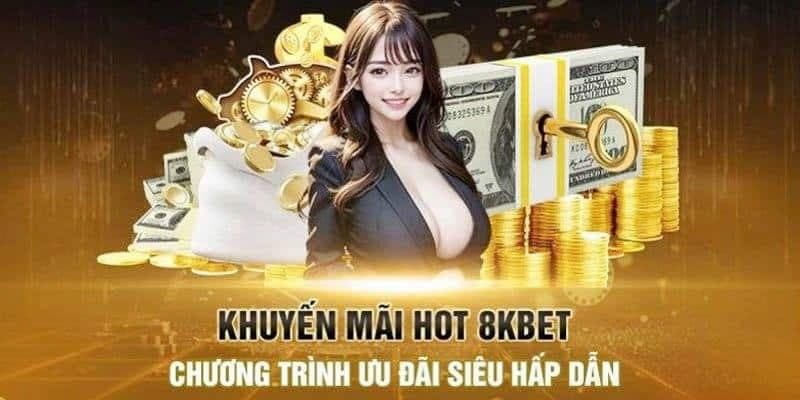 Các khuyến mãi hấp dẫn nhất đang có tại nhà cái 8KBET