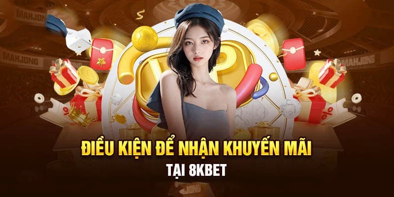 Điều kiện cần thiết tham gia khuyến mãi 8KBET