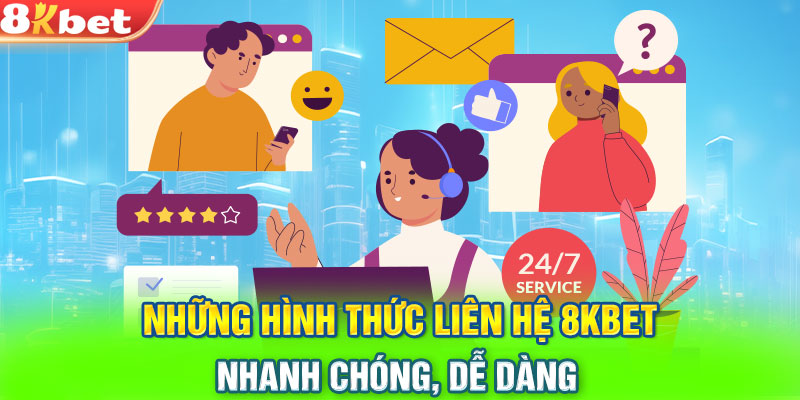 Những hình thức liên hệ 8KBET nhanh chóng, dễ dàng