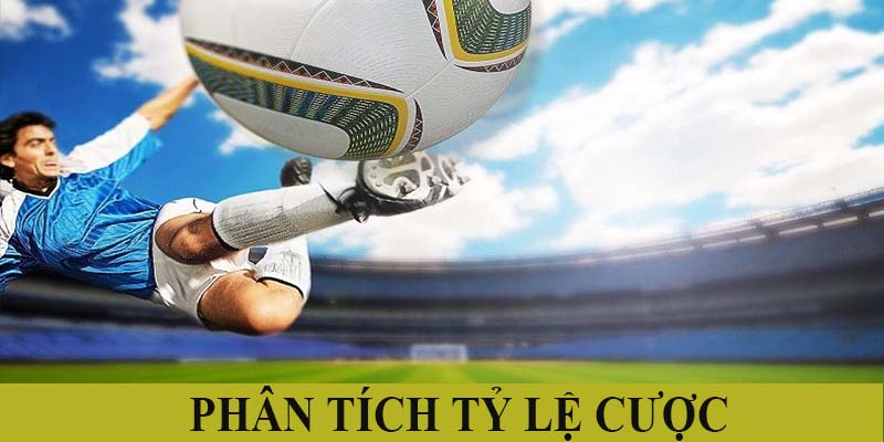 Phân tích chi tiết tỷ lệ cược nhà cái đưa ra