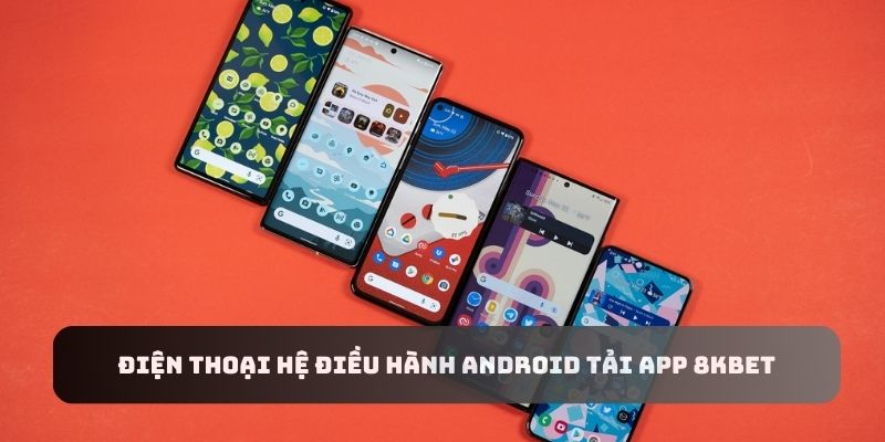 Tải app 8KBET không có gì khó khăn với điện thoại Android