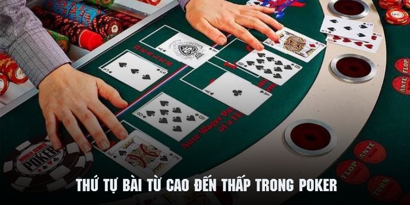 Cách chơi Poker thông qua thứ tự bài từ cao đến thấp